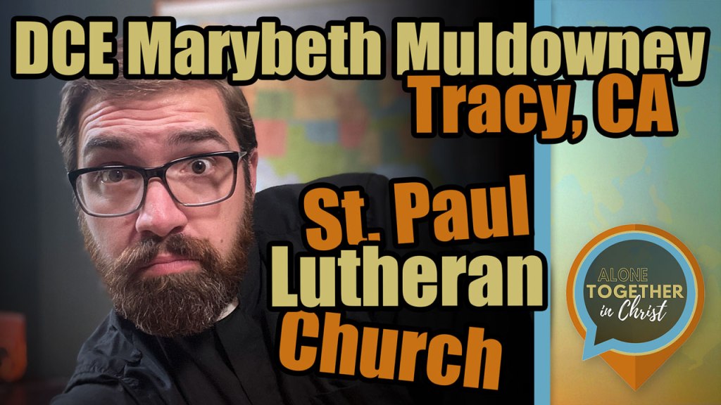 Alone Together in Christ (Ep. 55) with DCE Marybeth Muldowney of St. Paul Lutheran Church in Tracy, CA.